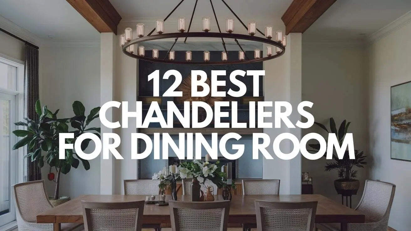 Best Chandeliers for Dining Room: 12 Top Picks for Every Style & Budget
