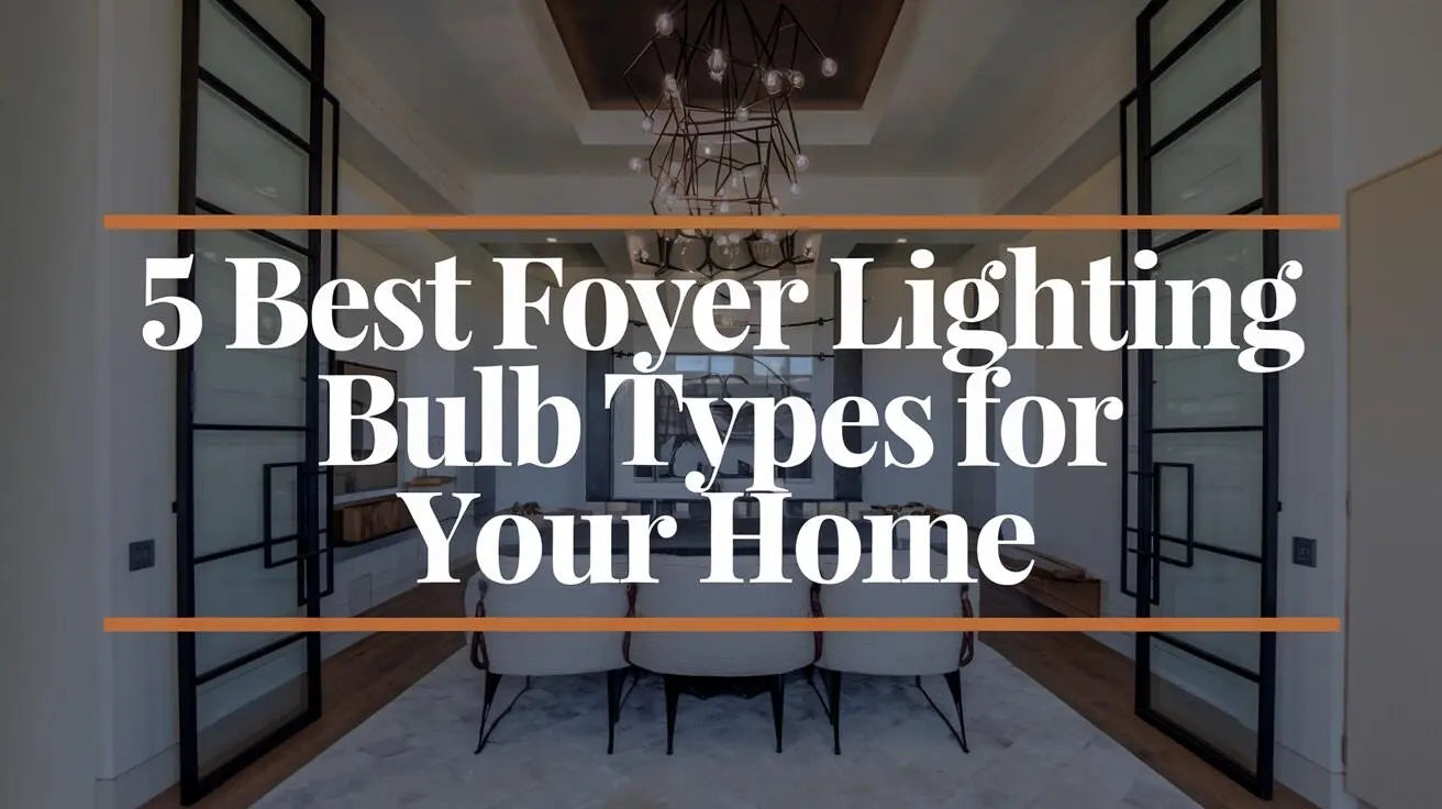 Best Foyer Lighting Bulbs: 5 Types Compared  