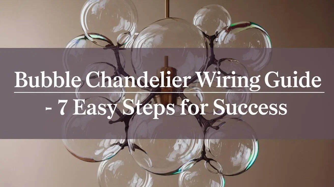 Bubble Chandelier Wiring Guide - 7 Easy Steps for Success