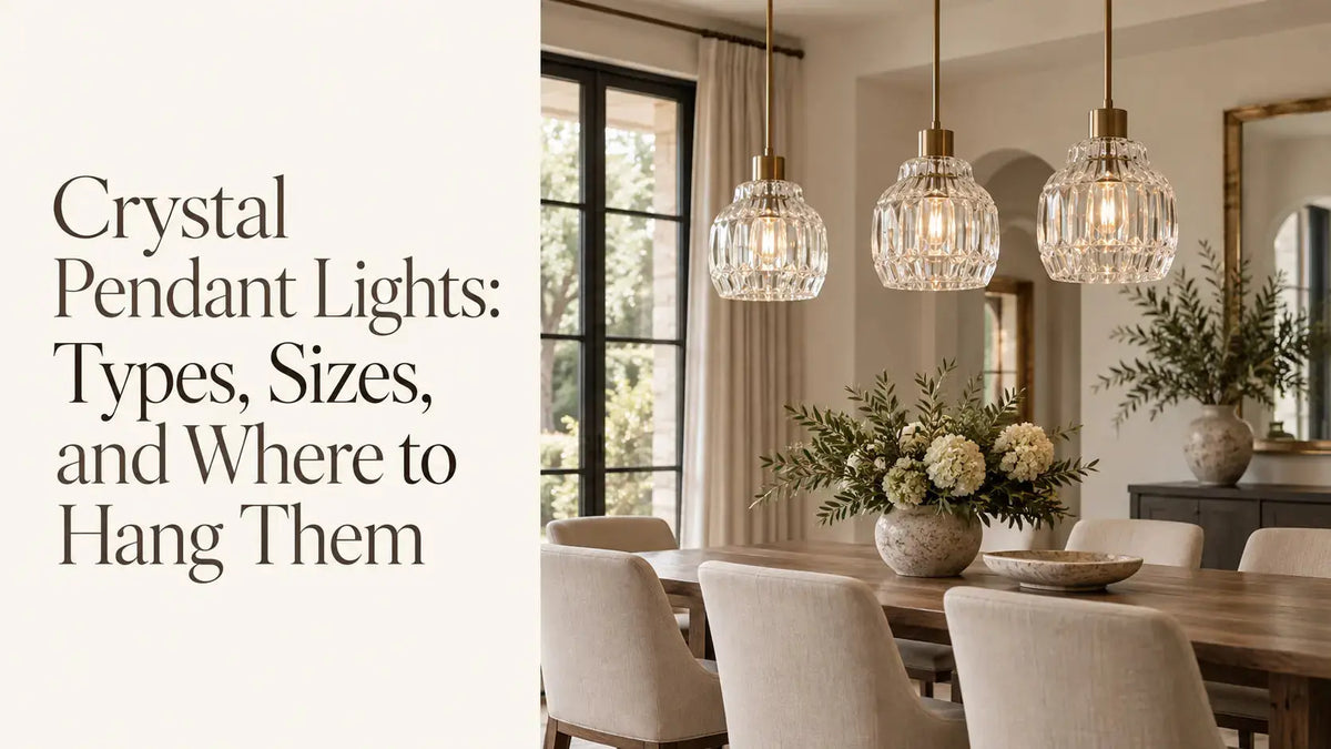 Crystal Pendant Lights: Types, Sizes, and Where to Hang Them