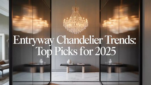 Entryway Chandelier Trends: Top Picks for 2025