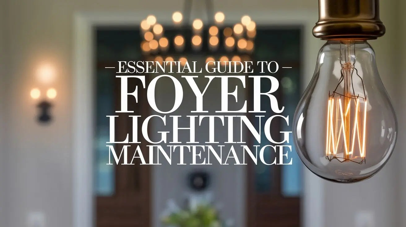 Foyer Lighting Maintenance: Care & Safety Guide  