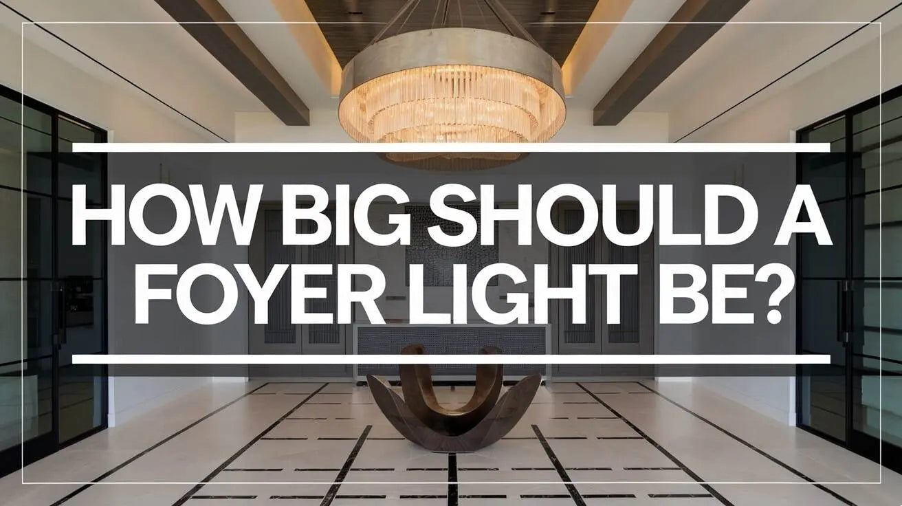 How Big Should a Foyer Light Be? Complete Size Guide 