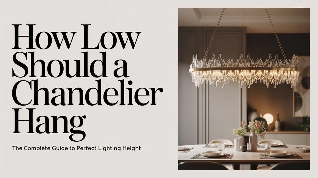How Low Should a Chandelier Hang? Complete Height Guide