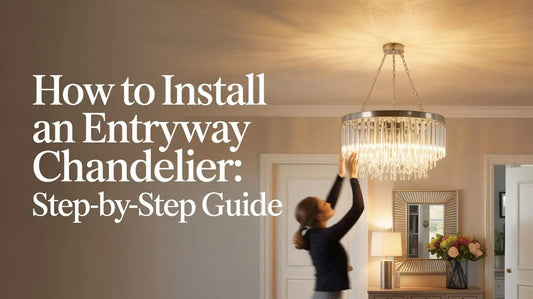 How to Install an Entryway Chandelier: Step-by-Step Guide