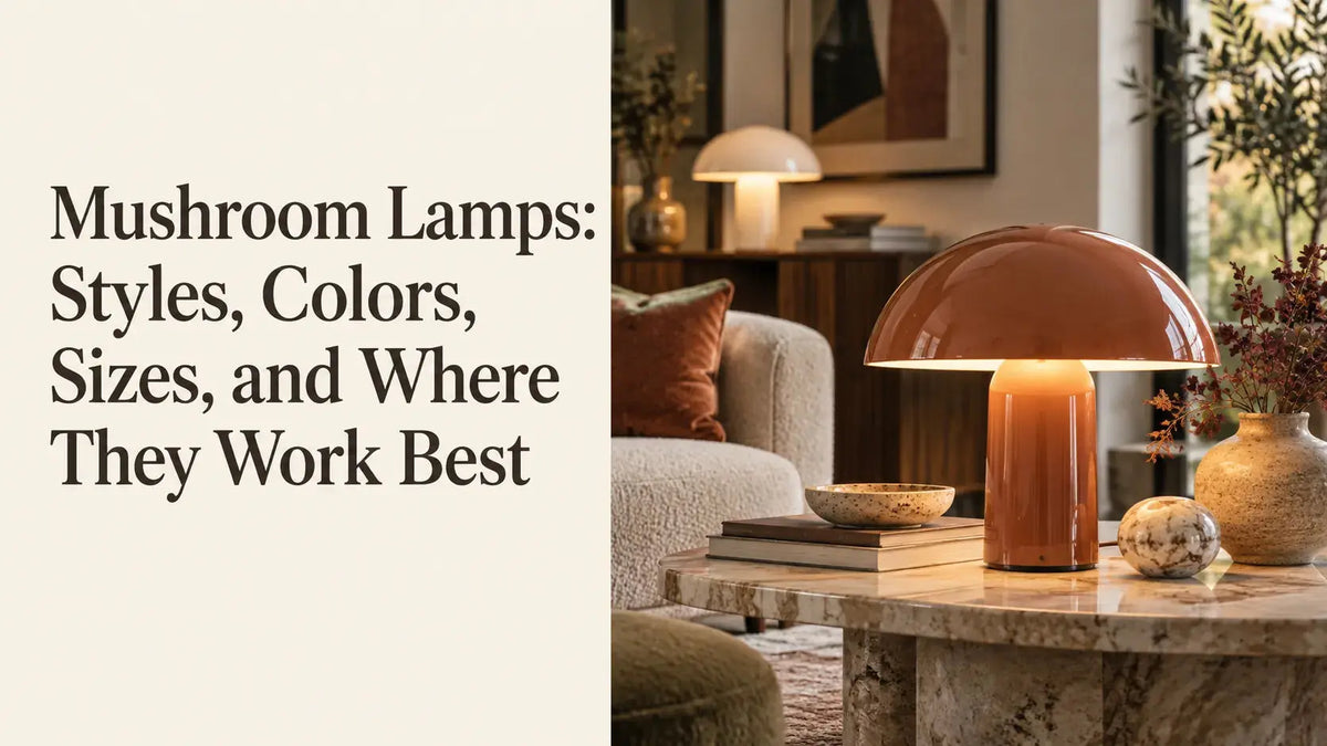 Mushroom Lamps: Styles, Colors, Sizes, and Where They Work Best