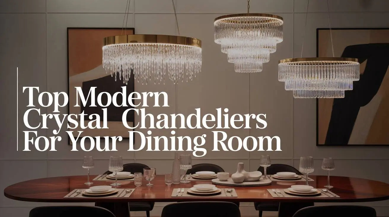 Top Modern Crystal Chandeliers for Your Dining Room