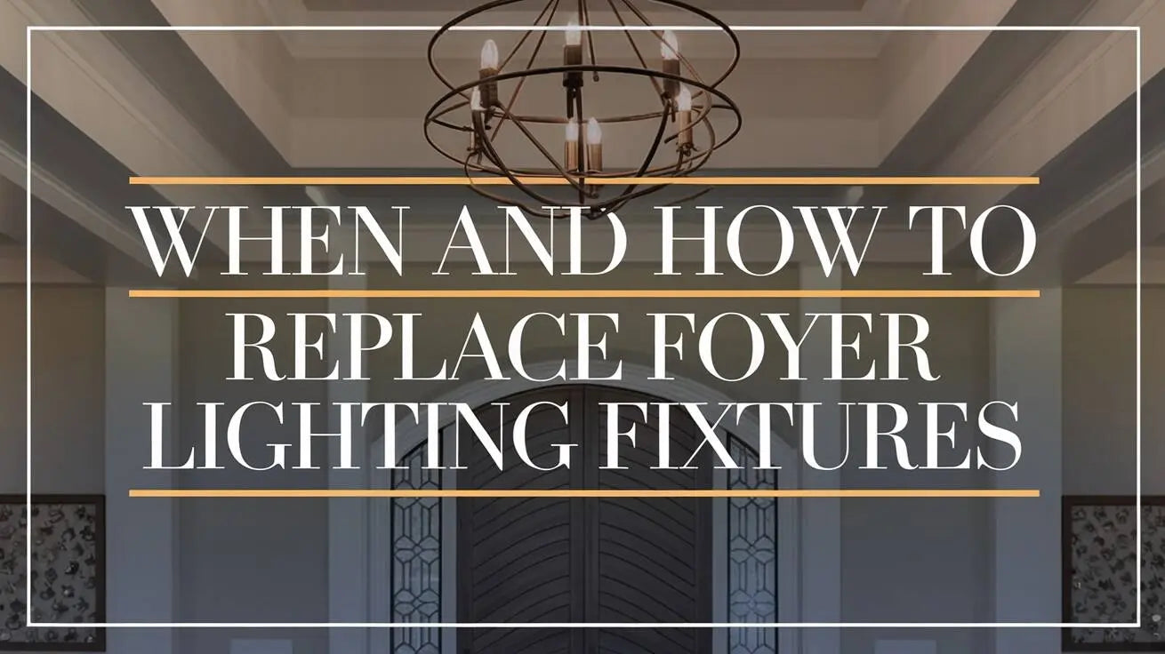 When and How to Replace Foyer Lighting Fixtures